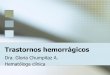 Trastornos hemorrágicos - Sociedad Peruana De Hematologíasph-peru.org/wp-content/uploads/2016/01/Dra-Chumpitaz-sph.pdf · anomalía en las pruebas de rutina de hemostasia. 3. Pacientes