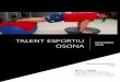 Projecte Talent esportiu Osona (v01-12-18)...TALENT ESPORTIU OSONA DESEMBRE 2018 1 I. CONTEXTUALITZACIÓ I ESTUDI PREVI 1. AGENTS Es redacta el present projecte TALENT ESPORTIU OSONA