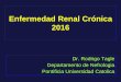 Enfermedad Renal Crónica 2016 - Sociedad Chilena …...Definición de Enfermedad Renal Crónica Presencia de un Filtrado Glomerular inferior a 60 mL/min/1,73 m2 Lesión o daño Renal: