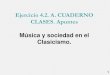Ejercicio 4.2. A. CUADERNO CLASES. Apuntes Música y sociedad … · 2019-09-08 · 1 Ejercicio 4.2. A. CUADERNO CLASES. Apuntes Música y sociedad en el Clasicismo. 2. 3