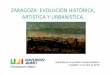 ZARAGOZA: EVOLUCIÓN HISTÓRICA, ARTÍSTICA Y URBANÍSTICA.mayores.uji.es/wp-content/uploads/2019/04/Zaragoza-evolucion.pdf · 2. LA “SALDUIE” ÍBERA. •Tenemos 2 fuentes de