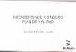 INTENDENCIA DE RIO NEGRO PLAN DE VIALIDAD · INTENDENCIA DE RIO NEGRO PLAN DE VIALIDAD 2DO SEMESTRE 2016 . AGENDA •PLAN DE VIALIDAD RURAL •PLAN DE VIALIDAD URBANA •INFORME FDI