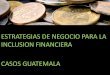 Estrategias de Negocio para la Inclusión Financiera · El FOMIN está llevando a acabo o planificando seis evaluaciones de impacto en microcrédito, microahorros y microseguros