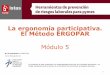 La ergonomía participativa. El Método ERGOPAR...13 Desarrollo y validación del Método ERGOPAR 2.3 • Desde 2008, ISTAS-CCOO ha trabajado en la elaboración y mejora de este procedimiento
