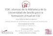 COE: alianzas de la Biblioteca de la Universidad de ... · Futuro: un paso más en las alianzas. Jornadas CRAI 2012 Universidad de La Rioja. Objetivo: Integrar el COE en el proceso