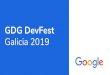 GDG DevFest Galicia 2019 · Los GDG de Galicia son de las comunidades más activas y numerosas de Galicia. Miembros en Meetup GDG Vigo 912 participantes GDG Santiago 404 miembros