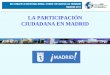LA PARTICIPACIÓN CIUDADANA EN MADRID20Victor%20Garcia... · 2011-05-18 · MADRID 2011 Consultas ciudadanas en Madrid • ROPC de Madrid: Participación individual / Participación