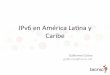 IPv6 en América Lana y Caribe - LACNICslides.lacnic.net/.../2017/guatemala/transicion-ipv6.pdf– Red sólo IPv6 en los móviles – RFC 6877: 464XLAT: Combinaon of Stateful and Stateless