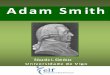 ADAM SMITH - European Liberal Forum · Palabras chave: Adam Smith, liberalismo, liberal, economía, pensamento liberal. ADAM SMITH p. 1 p. 5 p. 7 p. 8 2.1. Por qué non existían