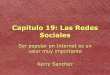 Capítulo 19: Las Redes Sociales · Capítulo 19: Las Redes Sociales Ser popular en Internet es un valor muy importante Kerry Sanchez. Antes de leer Estrategia: Usar los conocimientos
