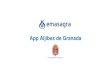 App Aljibes de Granada · 2018-02-08 · APP Aljibes de Granada La app presenta al usuario toda la información relativa a los aljibes de Granada, pudiendo éste seleccionar rutas