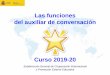 Las funciones del auxiliar de conversación2fac613e-e... · Las funciones del auxiliar de conversación Curso 2019-20 Subdirección General de Cooperación Internacional y Promoción