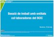 Sessió de treball amb entitats col·laboradores del SOC · Sessió de treball amb entitats col·laboradores del SOC Barcelona, 15 de maig Aquesta obra està subjecta a una llicència