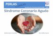 Servicio de Farmacia (HGUGM) -2018 Síndrome …...Síndrome Coronario Agudo PERLAS Servicio de Farmacia (HGUGM) -2018 Xandra García González Sara Ibáñez García SCA 1. Introducción