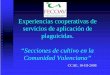 Experiencias cooperativas de servicios de aplicación de plaguicidas. · 2008-03-13 · 9El 74% de las cooperativas con sección de cultivo, tienen menos de . 1.500 socios. y presentan