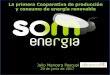 La primera Cooperativa de producción y consumo de energía ...€¦ · SOMOS Servicios Energéticos S.C.A. 1.232 socios / 9 Grupos Locales / 1 S.T. En Som Energía producimos y comercializamos