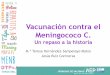 Vacunación contra el Meningococo C. · 2015-03-17 · Vacunación contra Meningococo C Evolución en el tiempo • Vacunación inicial año 1997 con vacunas de polisacáridos •