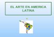 EL ARTE EN AMERICA LATINA€¦ · • El museo que lleva su nombre Museo Tamayo Arte Contemporáneo está dedicado exclusivamente al arte contemporáneo y no expone su obra regularmente