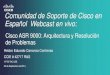 Comunidad de Soporte de Cisco en Español …...Comunidad de Soporte de Cisco en Español Webcast en vivo: Héctor Eduardo Carranza Contreras CCIE # 42717 R&S HTTS TAC CSE 30 de Septiembre
