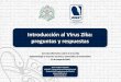 Introducción al Virus Zika: preguntas y respuestasJornada informativa sobre el virus Zika . Epidemiología y vectores actuales y potenciales de transmisión . 11 de mayo de 2016 