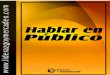 Hablar en Público ://culturalquisque.webnode.es/_files/200000745... · 2011-07-22 · Hablar en público no se limita a tomar a palabra y "soltar" un discurso; hablar en público