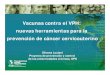 Vacunas contra el VPH: nuevas herramientas para la ... Luciani.pdf · VACUNAS CONTRA EL VPH Características GARDASIL (Merck) CERVARIX (GSK) Genotipos 16, 18, 6, 11 16, 18 Sustrato
