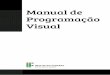 Manual de Programação Visual...MaNUaL De PrograMaÇÃo ViSUaL A Programação Visual é uma área específica do design, e tem como objetivo comunicar visualmente uma mensagem, através