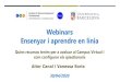 Webinars Ensenyar i aprendre en línia · 2020-05-04 · Aitor Canal i Vanessa Soria Webinars Ensenyar i aprendre en línia Quins recursos tenim per a avaluar al Campus Virtual i