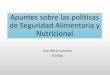 Apuntes sobre las políticas de Seguridad Alimentaria y ... · ESTRATEGIA NACIONAL DE SEGURIDAD ALIMENTARIA Y NUTRICIONAL 2013-2021 Objetivo General Garantizar que la población logre