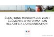 ÉLECTIONS MUNICIPALES 2020 : ÉLÉMENTS D’INFORMATION ... · 3-Règles générales des élections municipales 4- Règles spécifiques aux communes de moins de 1 000 habitants 5-Règles