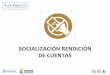 SOCIALIZACIÓN RENDICIÓN DE CUENTASasosec.co/wp-content/uploads/2016/04/manual-rendicion... · 2017-11-11 · información que se entrega a los ciudadanos ... Fomentar el dialogo