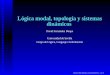 Lógica modal, topología y sistemas dinámicosgrupo.us.es/ghum609/php/osuna/dfduque.pdf · 2014-06-21 · Lógica modal, topología y sistemas dinámicos David Fernandez Duque´