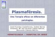La Plasmaféresis, palabra acuñada por John Jacob …La Plasmaféresis, palabra acuñada por John Jacob Abel en 1914, se refiere a retirar o remover el plasma sanguíneo con devolución