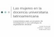 Las mujeres en la docencia universitaria latinoamericana · EDUCACIÓN SUPERIOR EN AMÉRICALATINA:efectosdelos‘90 Expansión de la educación superior caracterizada por el crecimiento