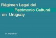 Régimen Legal del Patrimonio Cultural en Uruguay³n.pdf · en Uruguay Dr. Jorge Silveira. Antecedentes Nacionales en Legislación Patrimonial ... Presentación ante la Comisión