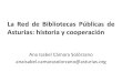 La Red de Bibliotecas Públicas de Asturias: historia y cooperaciónabie.es/images/ponencias/2019/BPOviedo_Isabel_Camara.pdf · 2019-04-01 · de Lectura al Consejo Regional de Asturias