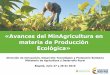 «Avances del MinAgricultura en materia de Producción ......2014 2015 2016 1 BCS ÖKO GARANTIE COLOMBIA S.A.S. Marzo 26 Octubre 19* Pendiente 2 ECOCERT Colombia Ltda. Marzo 28 Septiembre