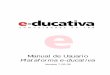 Manual de Usuario Plataforma e-ducativa · Campus Virtual e-ducativa Pensando en cubrir necesidades de información y comunicación e-ducativa se inserta en la comunidad educativa