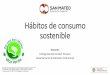 Hábitos de consumo sostenible - San Mateo · Consumo Acción y efecto de consumir o gastar Satisfacer necesidades Primarias (dormir, comer, abrigarse o respirar) Secundarias (viajar