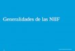 Generalidades de las NIIF - ccmagangue.org.co€¦ · Reglamenta la convergencia de las normas contables locales con las internacionales y delega al CTCP el direccionamiento para