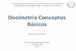Dosimetría Conceptos Básicos - Nucleus€¦ · Dosimetría Conceptos Básicos Curso regional de capacitación en el estado actual de la terapia con radionúclidos en patología