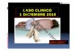 CASO CLINICO 1 DICIEMBRE 2010 · INFECCIONES DEL SNC MENINGITIS ENCEFALITIS ABSCESOS Y EMPIEMAS ... Síntomas comienzan 24h tras la intervención BACTERIANA VIRICA TBC BRUCELLA TREPONEMA