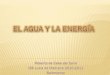 EL AGUA Y LA ENERGÍA - Lucia de Medrano AGUA Y... · EL AGUA Y LA ENERGÍA Todos sabemos, que el agua ha sido utilizada desde la antigüedad como fuente de energía, y aunque hoy