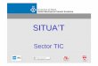 Situa't tic - presentació€¦ · Sessió Informativa sobre el sector TIC OBJECTIU Conèixer el mercat de treball i els perfils professionals d’aquest sector amb dades locals