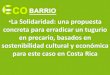 La Solidaridad: una propuesta concreta para …iboenweb.com/ibo/docs/ECOBARRIO propuesta para un...solidaridad y convivencia. Propuesta general: RED DE ECOBARRIOS Propuestas especificas: