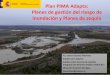 Plan PIMA Adapta: Planes de gestión del riesgo de ... · EN LOS AÑOS 2016, 2017 Y 2018 • Restauración fluvial e infraestructuras verdes. Plan específico gestión riesgo de inundación