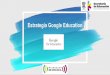 Estrategia Google Education. Estrategia Google education_p… · You Tube, contribuyendo a la continuidad de las actividades educativas durante el periodo de contingencia nacional