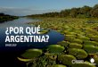 ¿POR QUÉ ARGENTINA? · mÁs de 300 miles de mm de dÓlares de oportunidades de inversiÓn en diversos sectores miles de mm usd 55+ infraestructura rutas y autopistas 17 ferrocarriles