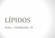 LÍPIDOS - UNAMdepa.fquim.unam.mx/amyd/archivero/Lipidos-4_24711.pdf · escomposición de los hidroperóxidos … • En etapa de propagación en la oxidación de los ácidos grasos