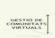 GESTIÓ DE COMUNITATS VIRTUALS - Manlleu€¦ · comunicació online i la gestió de les comunitats virtuals. Una d’aquestes figures professionals és la Community Manager. Principalment